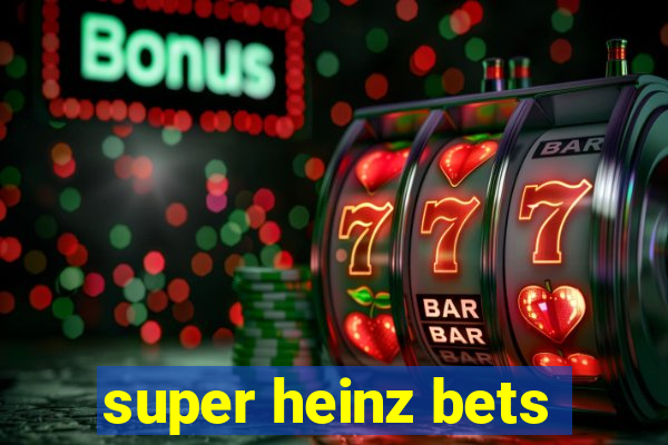 super heinz bets